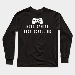 More Gaming Less Scrolling gamer tee Long Sleeve T-Shirt